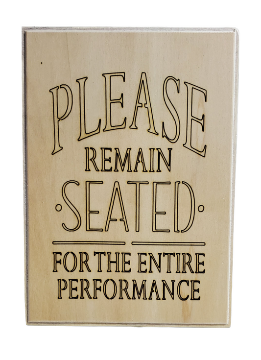 Bathroom Sign - Please Remain Seated For The Entire Performance.