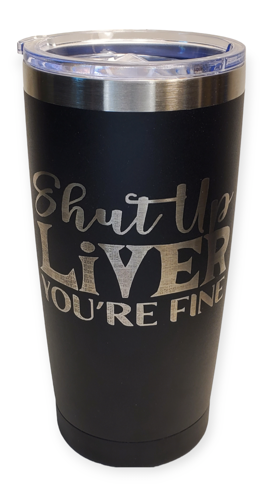 20oz Tumbler Stainless Steel - Shut Up Liver. You're Fine