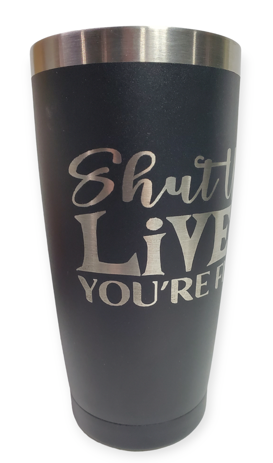 20oz Tumbler Stainless Steel - Shut Up Liver. You're Fine