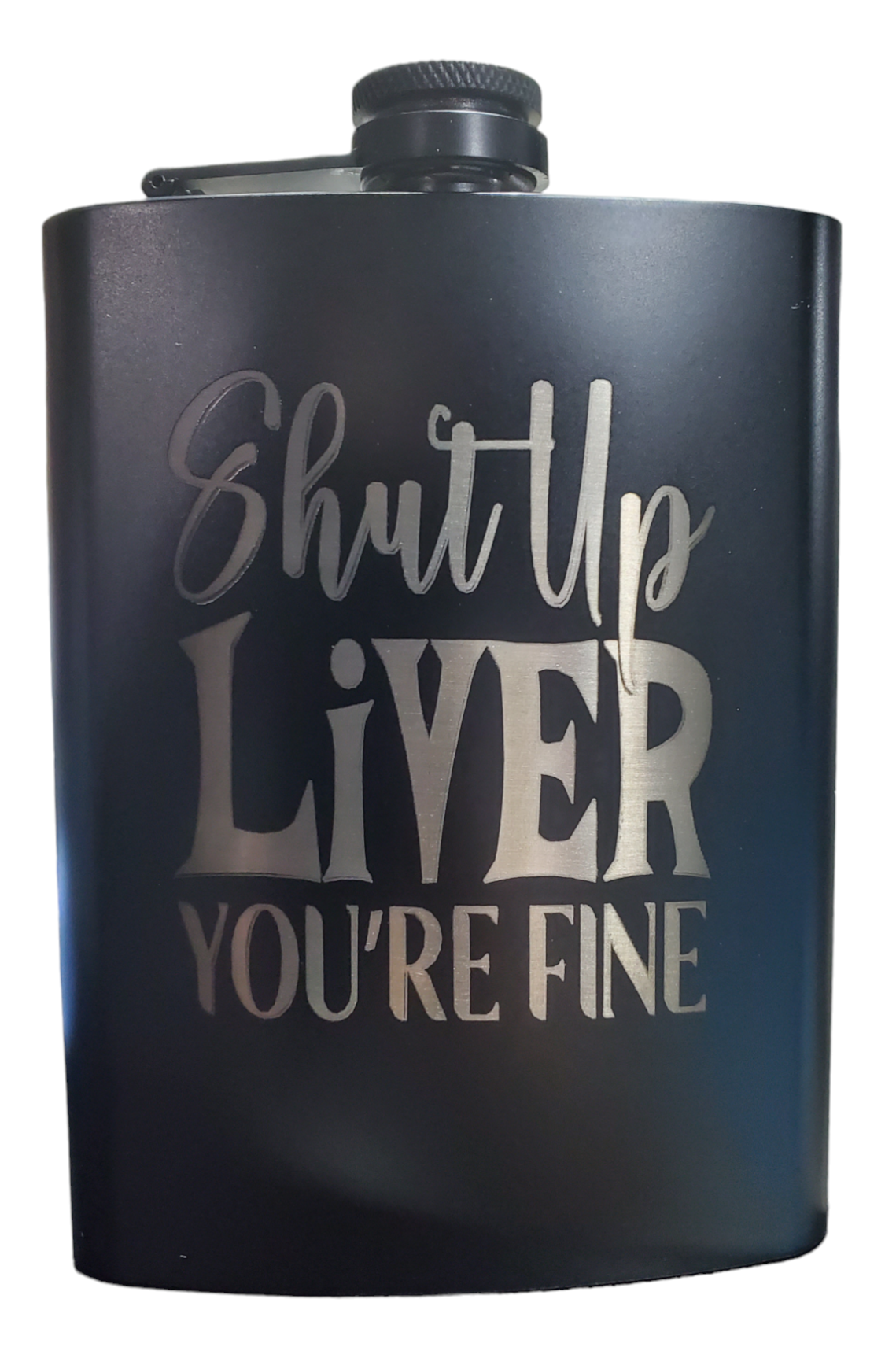 Stainless steel 8 oz hip flask - Shut Up Liver You're Fine.
