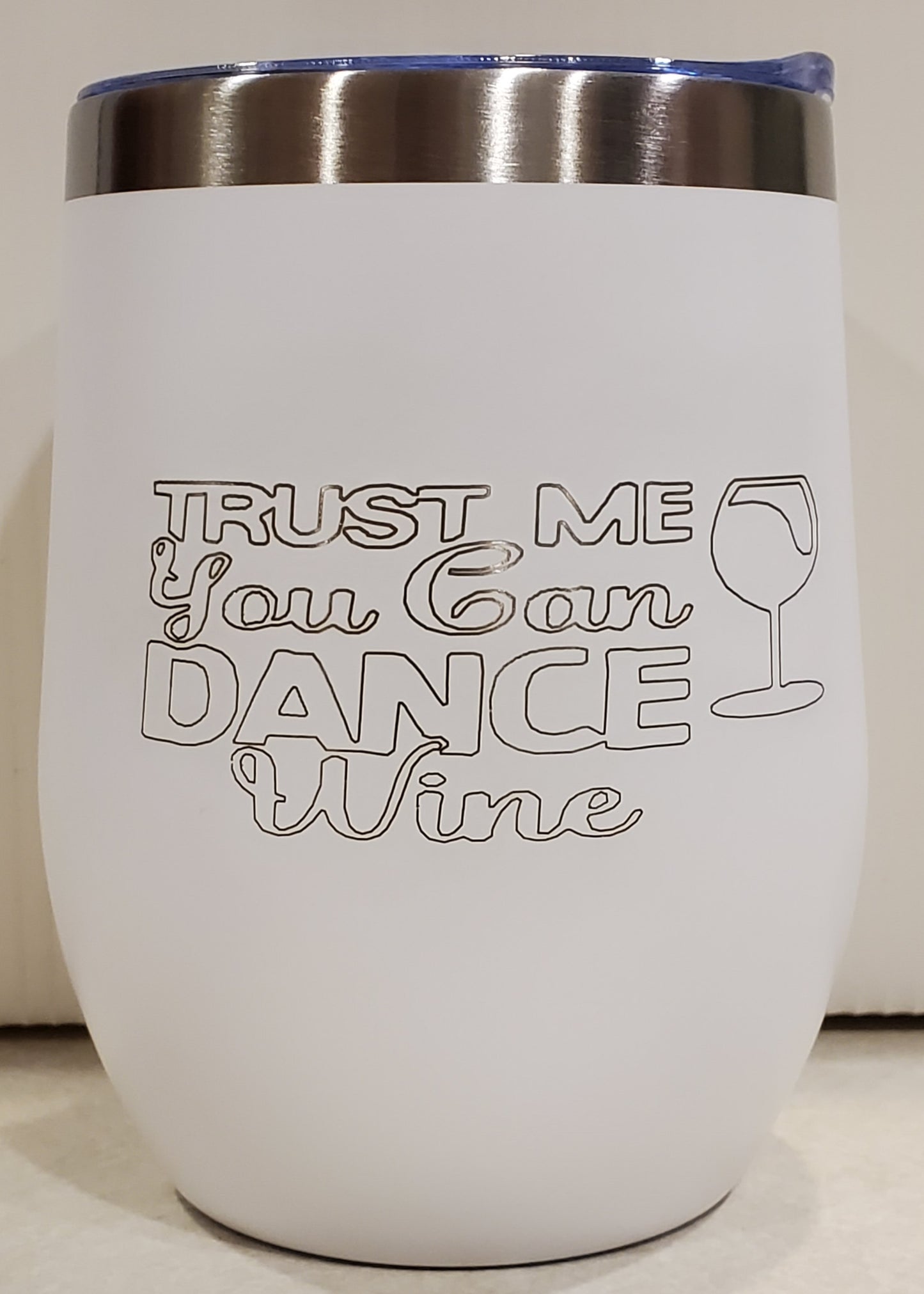 Stainless Steel Wine Tumbler 12oz.  - Trust Me You Can Dance.